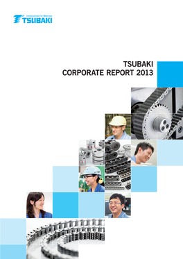 TSUBAKI CORPORATE REPORT 2013 Contents