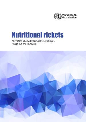 Nutritional Rickets a REVIEW of DISEASE BURDEN, CAUSES, DIAGNOSIS, PREVENTION and TREATMENT