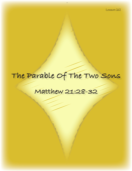 The Parable of the Two Sons Matthew 21:28-32 MEMORY VERSE COLOSSIANS 3:20 Children, Obey Your Parents in All Things, for This Is Well Pleasing to the Lord