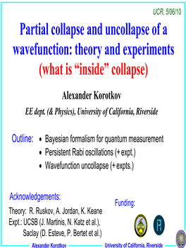 Partial Collapse and Uncollapse of a Wavefunction: Theory and Experiments (What Is “Inside” Collapse) Alexander Korotkov EE Dept