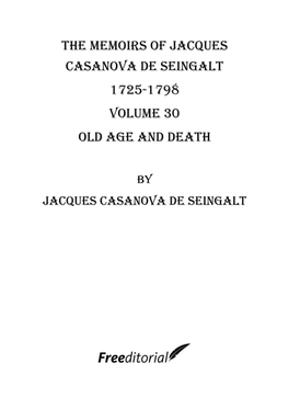 The Memoirs of Jacques Casanova De Seingalt 1725-1798 Volume 30 Old Age and Death