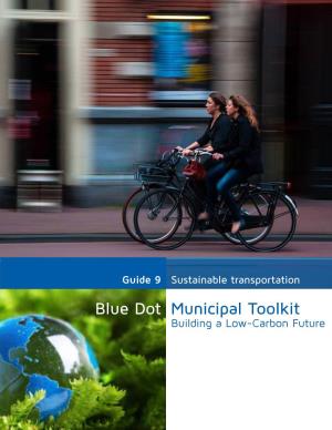 Sustainable Transportation Blue Dot Municipal Toolkit Building a Low-Carbon Future Blue Dot Municipal Toolkit