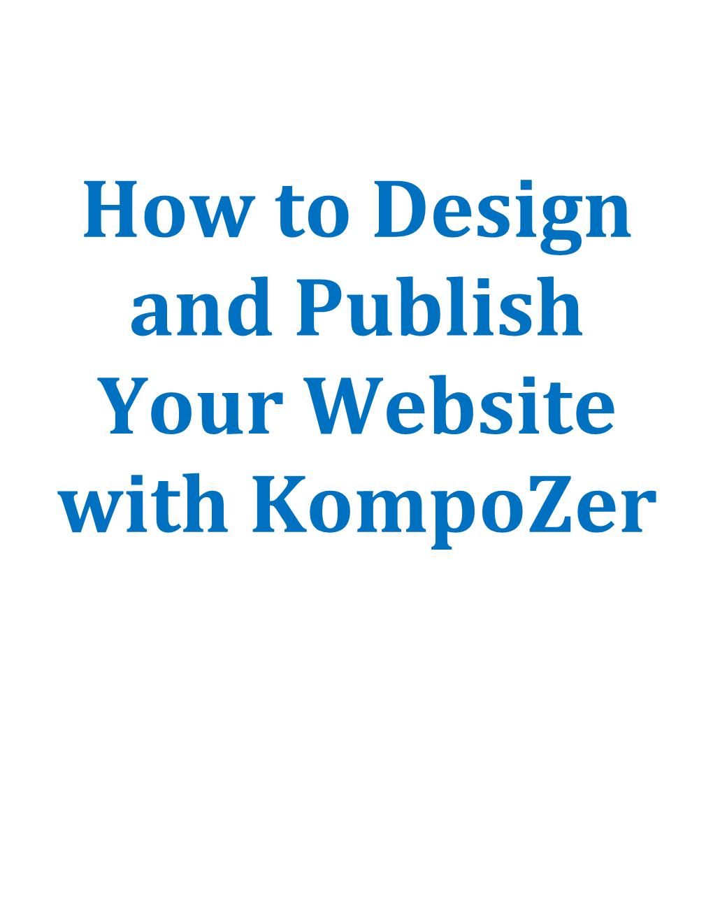 How to Design and Publish Your Website with Kompozer Table of Contents