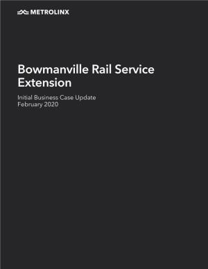 Bowmanville Rail Service Extension Initial Business Case Update February 2020