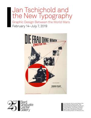 Jan Tschichold and the New Typography Graphic Design Between the World Wars February 14–July 7, 2019
