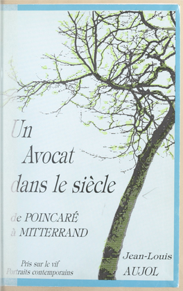 Un Avocat Dans Le Siècle. De Poincaré À Mitterrand. Pris Sur Le Vif. Portraits