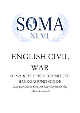 ENGLISH CIVIL WAR SOMA XLVI CRISIS COMMITTEE BACKGROUND GUIDE Keep Your Faith in God, but Keep Your Powder Dry