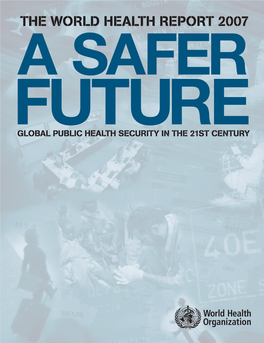 The World Health Report 2007 : a Safer Future : Global Public Health Security in the 21St Century