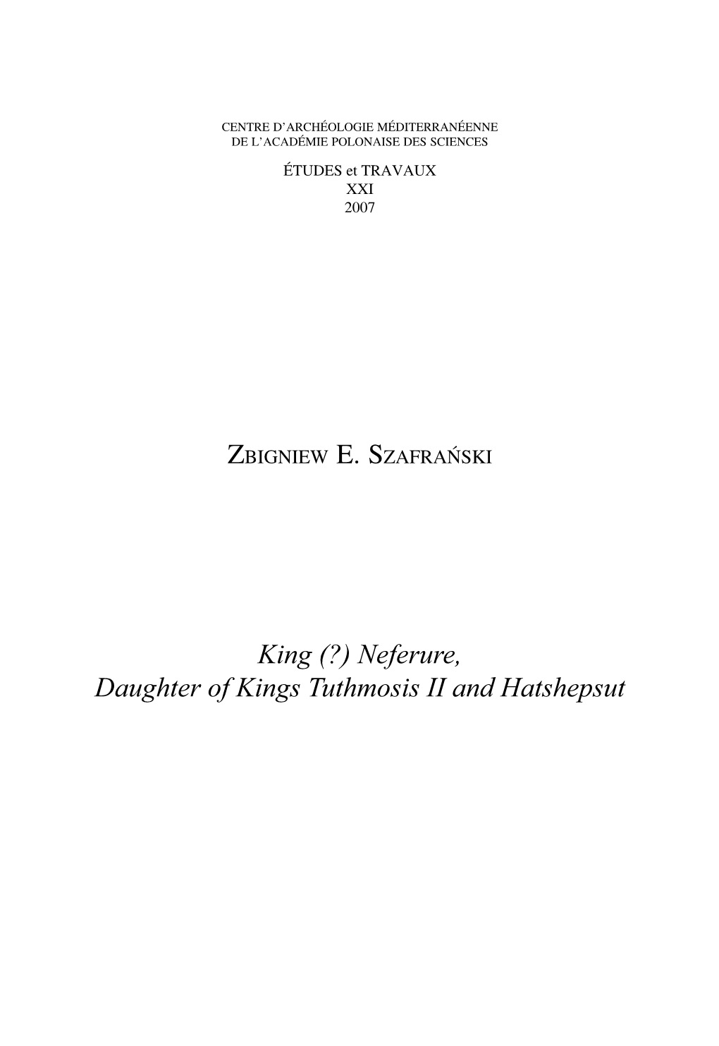 King (?) Neferure, Daughter of Kings Tuthmosis II and Hatshepsut 140 ZBIGNIEW E