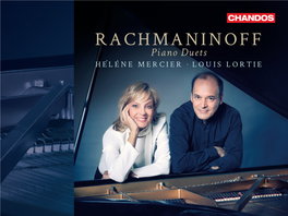 RACHMANINOFF Piano Duets Hélène Mercier • Louis Lortie by Courtesy of the Serge Rachmaninoff Foundation Rachmaninoff Serge the of Courtesy By