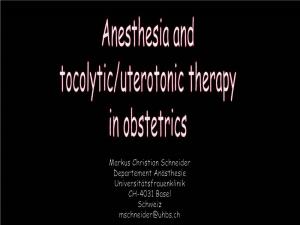 Anesthesia and Tocolytic / Uterotonic Therapy in Obstetrics
