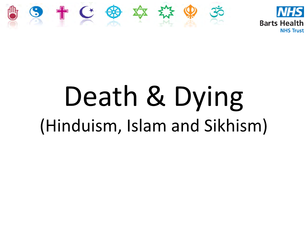 (Hinduism, Islam and Sikhism) • Death • Preparation of Death • Funeral • Aftercare • Segregation • Golden Rules Death