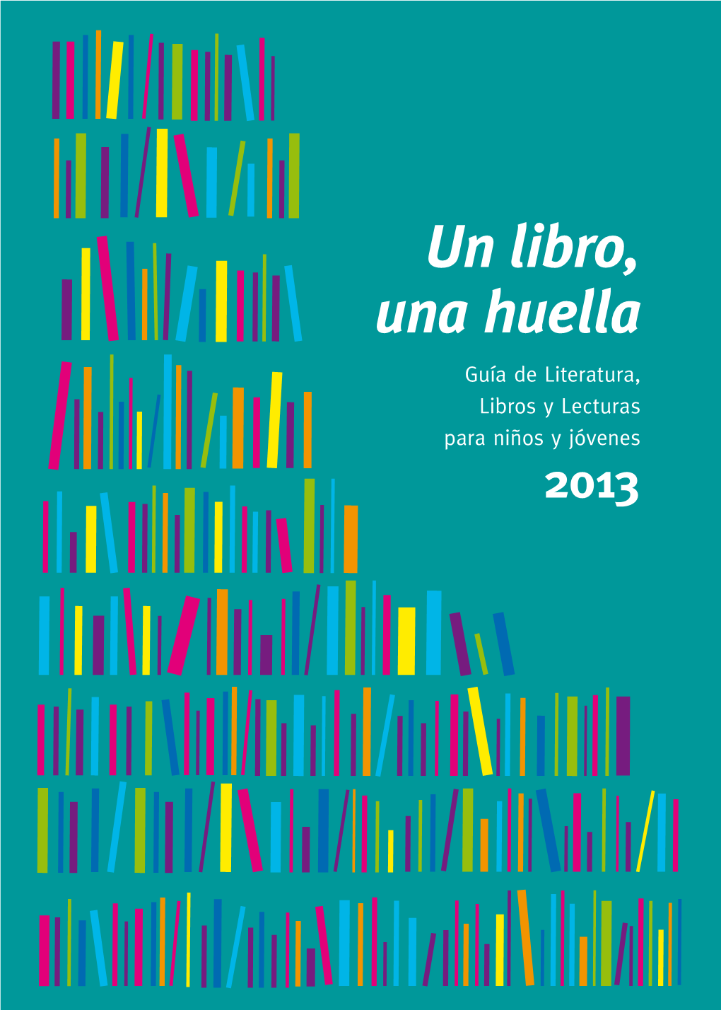 Un Libro, Una Huella Guía De Literatura, Libros Y Lecturas Para Niños Y Jóvenes 2013 Paso a Paso (A Partir De 0 Años)