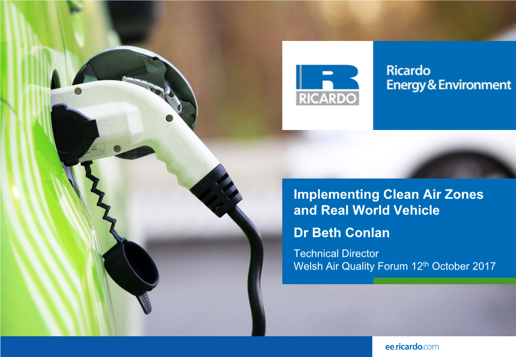 Implementing Clean Air Zones and Real World Vehicle Dr Beth Conlan Technical Director Welsh Air Quality Forum 12Th October 2017 Air Quality in the UK Today