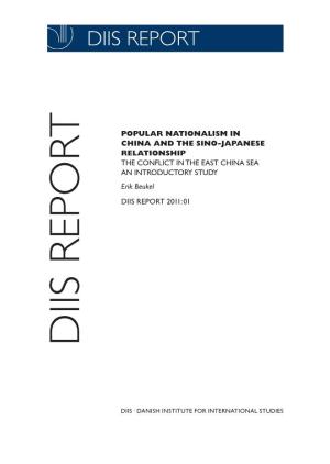 POPULAR NATIONALISM in CHINA and the SINO-JAPANESE RELATIONSHIP the CONFLICT in the EAST CHINA SEA an INTRODUCTORY STUDY Erik Beukel DIIS REPORT 2011:01 DIIS REPORT