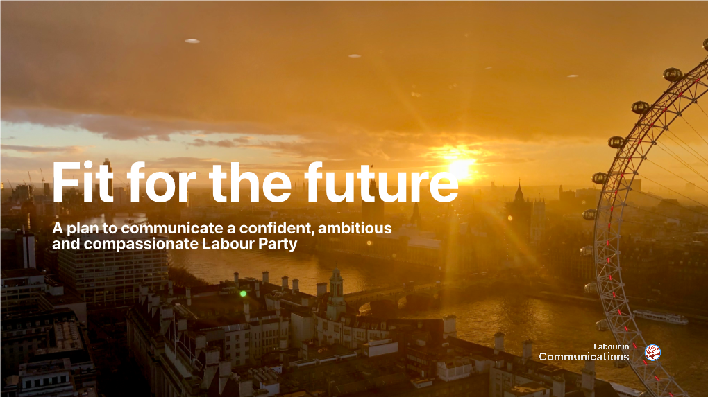 Fit for the Future a Plan to Communicate a Confident, Ambitious and Compassionate Labour Party