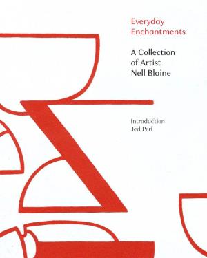 Everyday Enchantments a Collection of Artist Nell Blaine Introduction Jed Perl