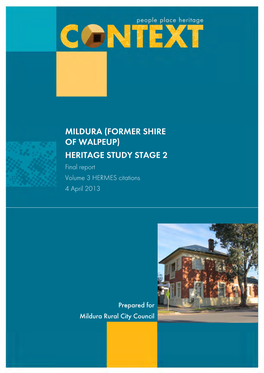 MILDURA (FORMER SHIRE of WALPEUP) HERITAGE STUDY STAGE 2 Final Report Volume 3 HERMES Citations 4 April 2013
