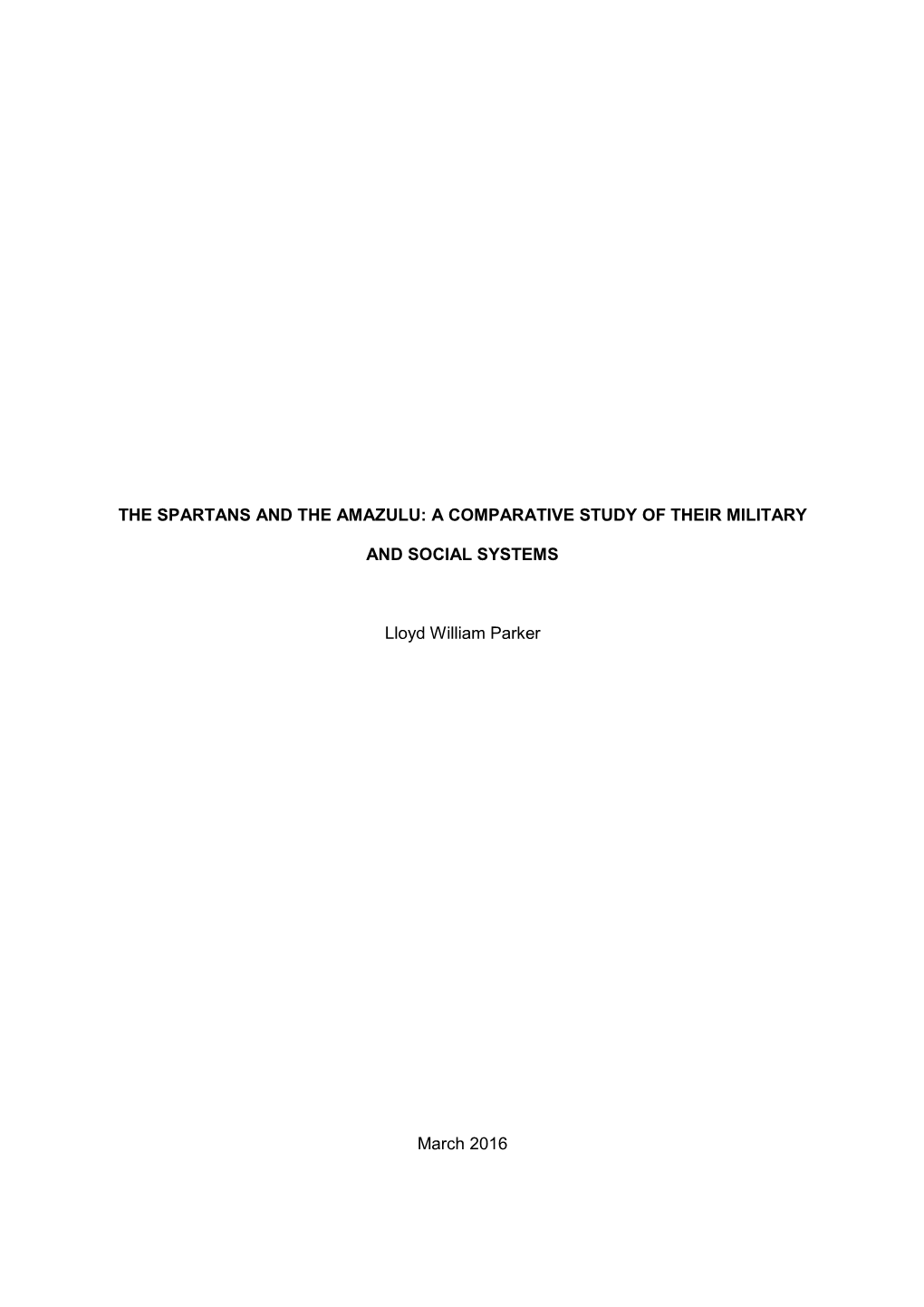 THE SPARTANS and the AMAZULU: a COMPARATIVE STUDY of THEIR MILITARY and SOCIAL SYSTEMS Lloyd William Parker March 2016