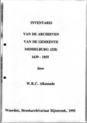 INVENTARIS VAN DE ARCHIEVEN VAN DE GEMEENTE MIDDELBURG (ZH) 1639 -1855 Door W.R.C. Alkemade Woerden, Streekarchivariaat Rijnstre
