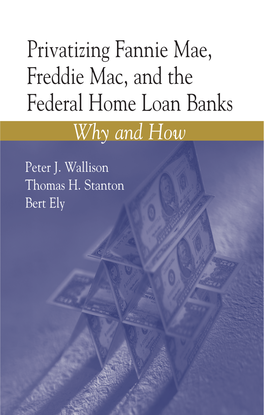 Privatizing Fannie Mae, Freddie Mac, and the Federal Home Loan Banks Why and How