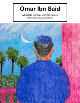 Omar Ibn Said a Spoleto Festival USA Workbook Artwork by Jonathan Green This Workbook Is Dedicated to Omar Ibn Said