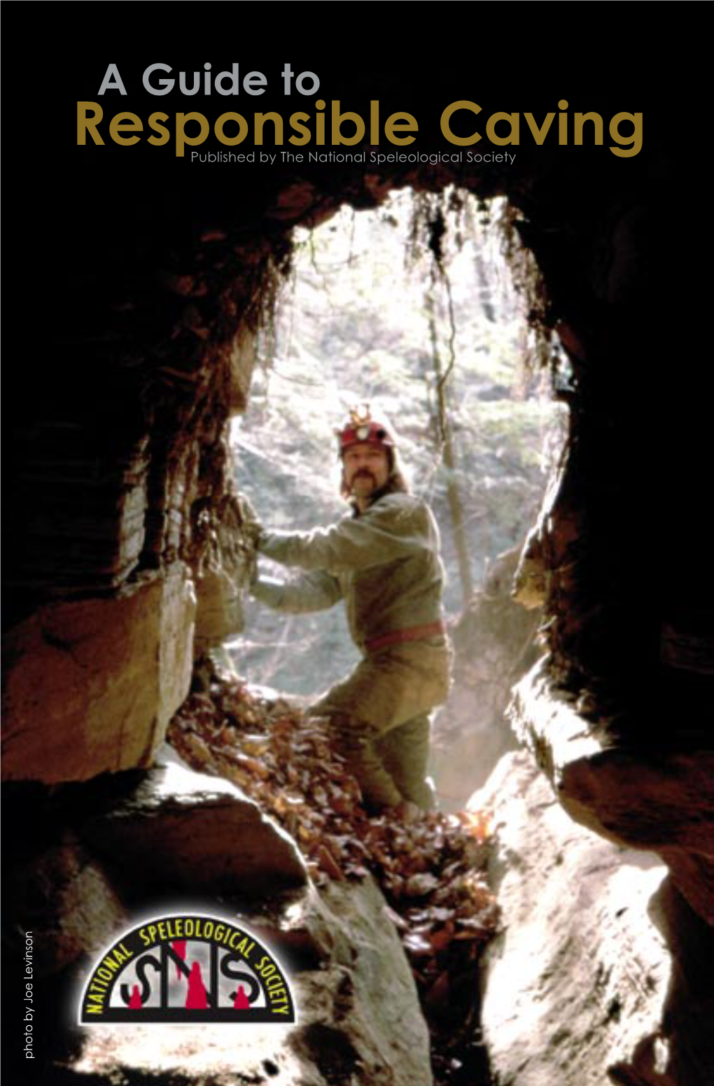 Responsible Caving Published by the National Speleological Society Photo by Joe Levinson a Guide to Responsible Caving