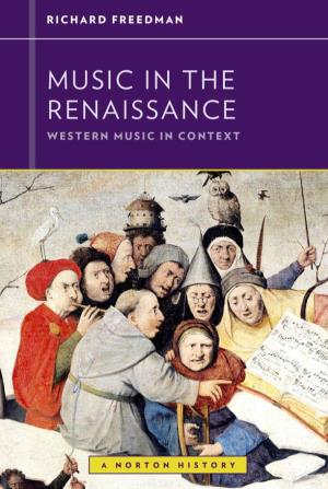 MUSIC in the RENAISSANCE Western Music in Context: a Norton History Walter Frisch Series Editor