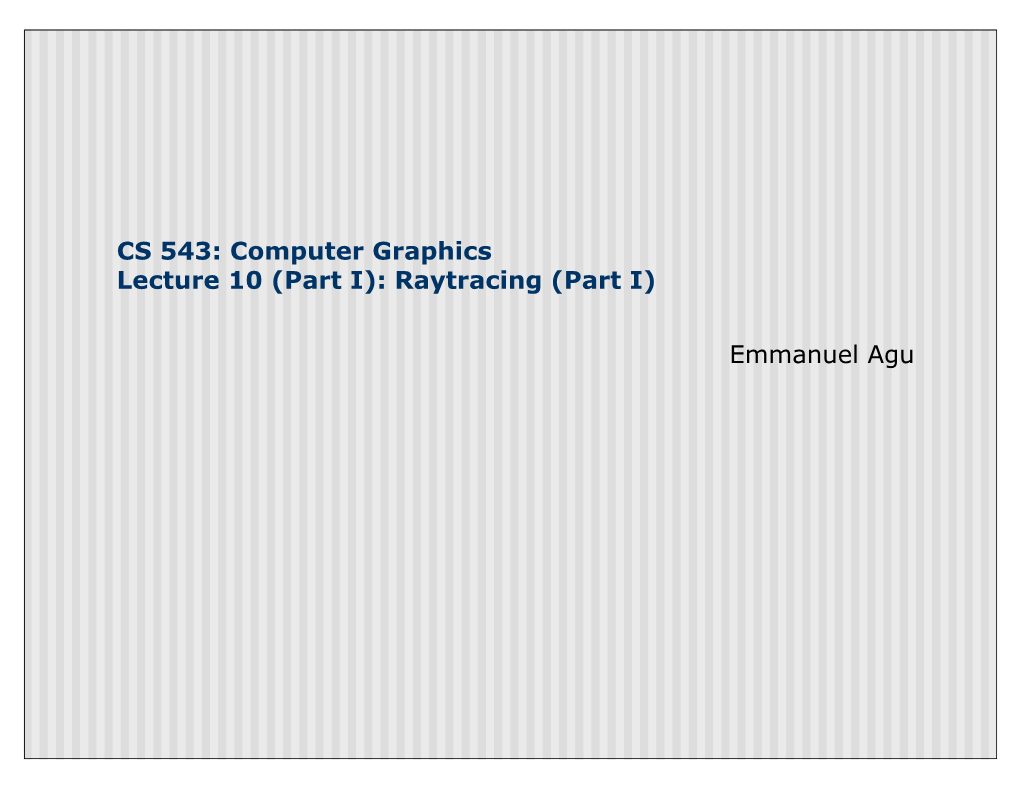 CS 543: Computer Graphics Lecture 10 (Part I): Raytracing (Part I)