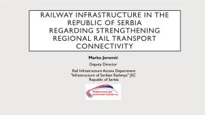 Railway Infrastructure in the Republic of Serbia Regarding Strengthening Regional Rail Transport Connectivity