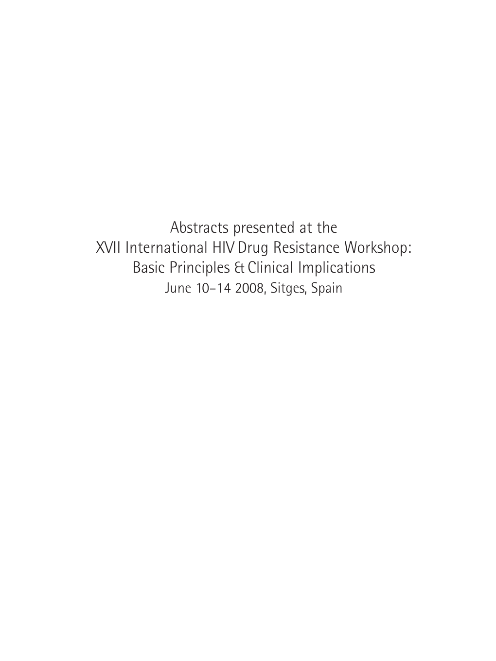 HIV Drug Resistance Workshop: Basic Principles & Clinical Implications June 10–14 2008, Sitges, Spain Blank Page 11/6/08 12:31 Page 1 Prelims 19/5/08 11:19 Page Vii