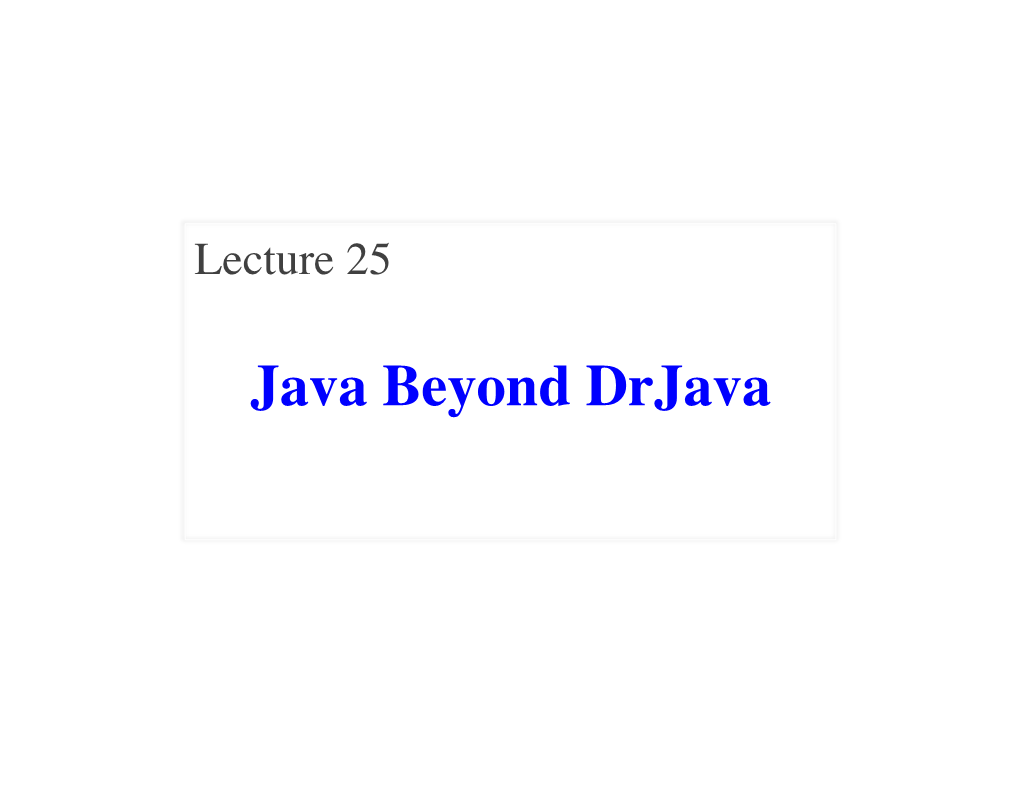 Java Beyond Drjava Announcements for This Lecture