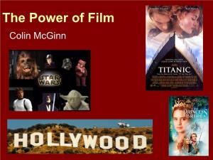 The Power of Film Colin Mcginn the Power of Film the “POWER” Is Connected to Our “HUMANITY” in Specific Ways