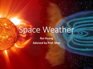 Space Weather Rui Huang Advised by Prof