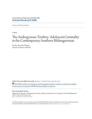 The Androgynous Tomboy: Adolescent Liminality in the Contemporary Southern Bildungsroman Brooke Alexandra Shippee University of Arkansas, Fayetteville
