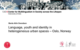 Bente Ailin Svendsen Language, Youth and Identity in Heterogeneous Urban Spaces – Oslo, Norway