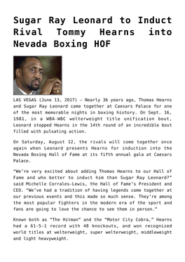 Sugar Ray Leonard to Induct Rival Tommy Hearns Into Nevada Boxing HOF