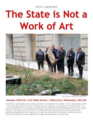Spring 2019 the State Is Not a Work of Art