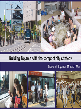 Building Toyama with the Compact City Strategy Mayor of Toyama Masashi Mori Making the Eco‐Model City Concept a Reality