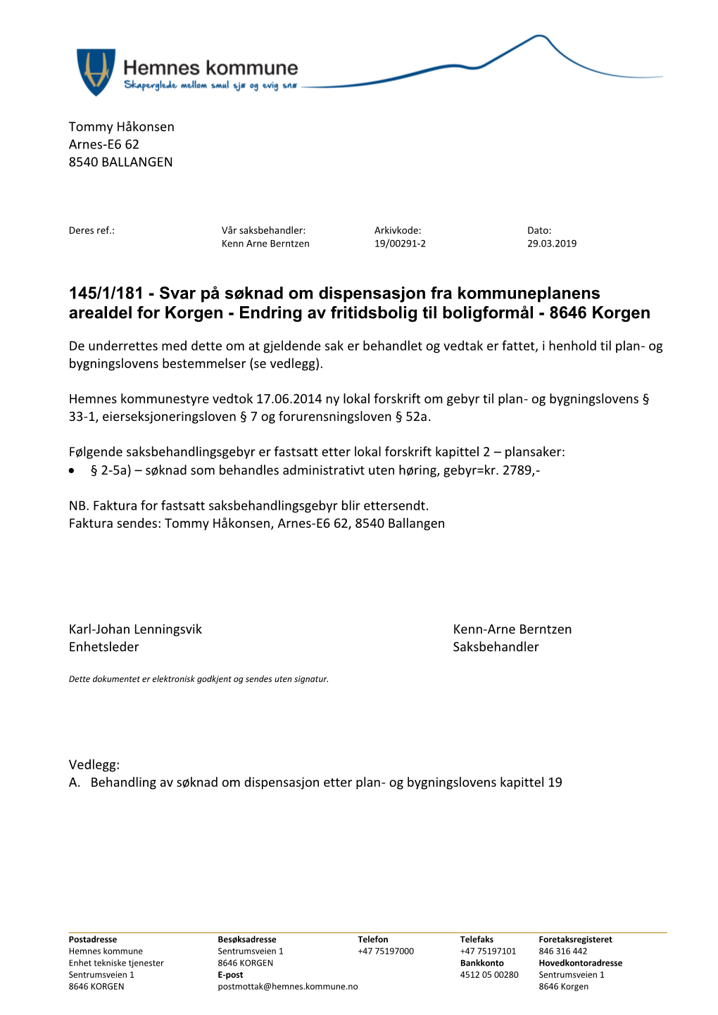 Svar På Søknad Om Dispensasjon Fra Kommuneplanens Arealdel for Korgen - Endring Av Fritidsbolig Til Boligformål - 8646 Korgen