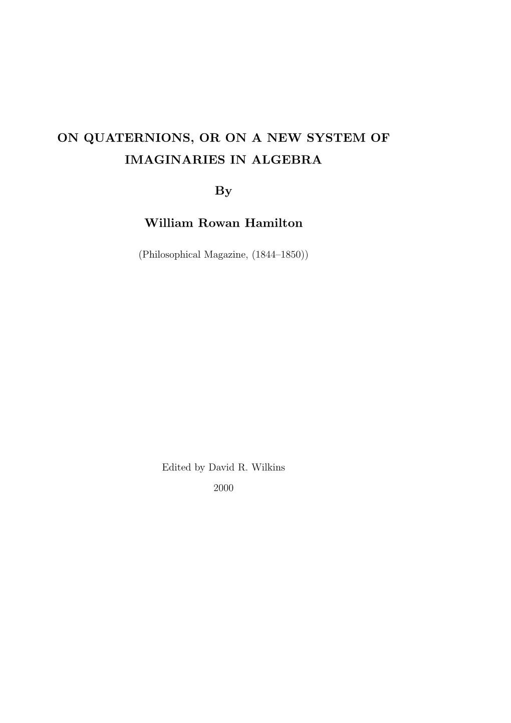 On Quaternions; Or on a New System of Imaginaries in Algebra