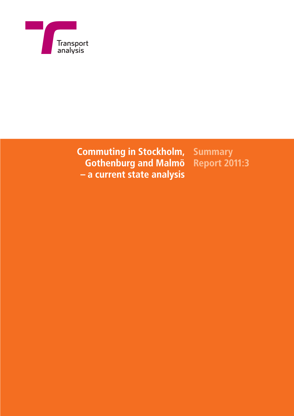 Commuting in Stockholm, Gothenburg and Malmö – a Current State Analysis Summary Report 2011:3