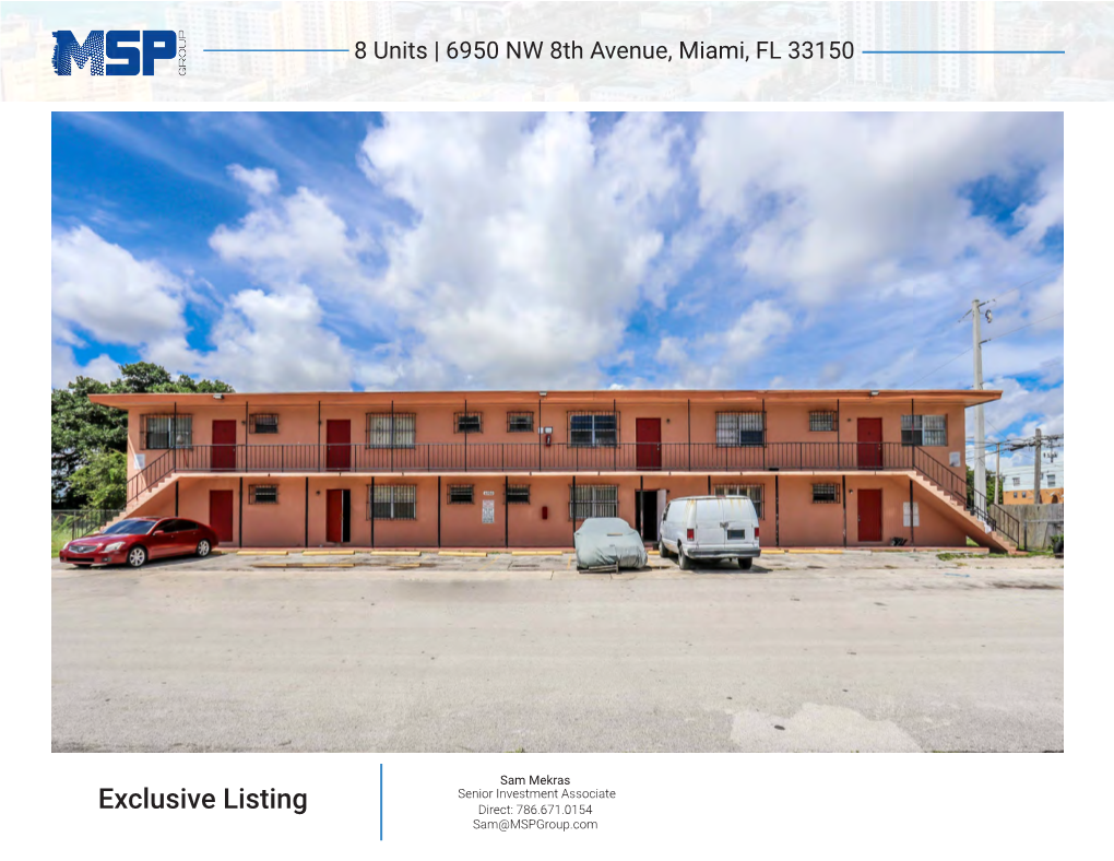 Exclusive Listing Direct: 786.671.0154 Sam@Mspgroup.Com 8 Units | 6950 NW 8Th Avenue, Miami, FL 33150