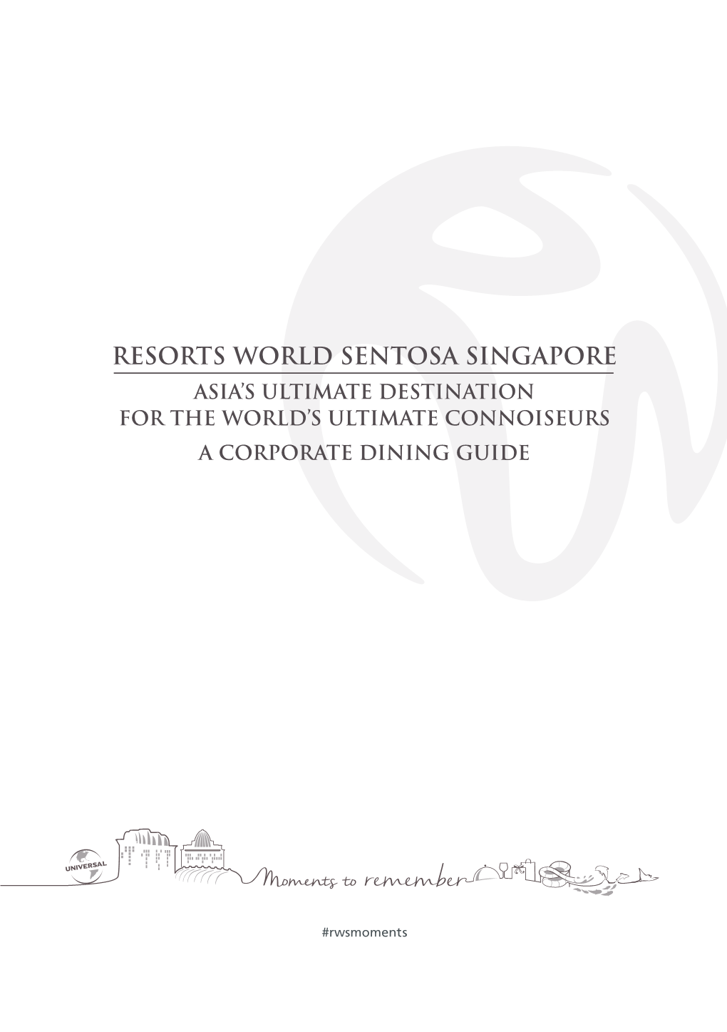 Resorts World Sentosa Singapore Asia’S Ultimate Destination for the World’S Ultimate Connoiseurs a Corporate Dining Guide