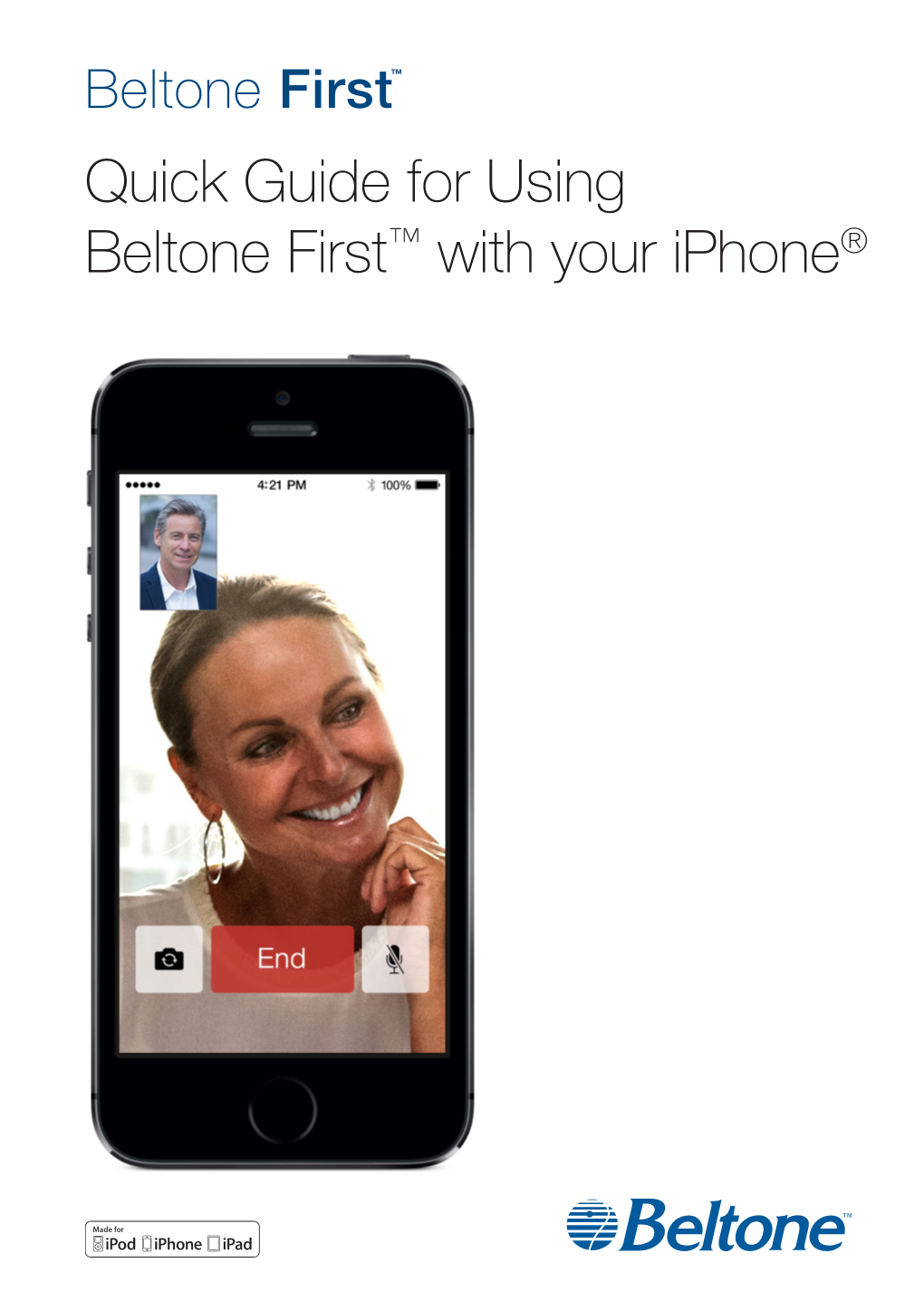 Quick Guide for Using Beltone First™ with Your Iphone® Quick Setup and Usage Guide for Made for Iphone (Mfi) Functionality