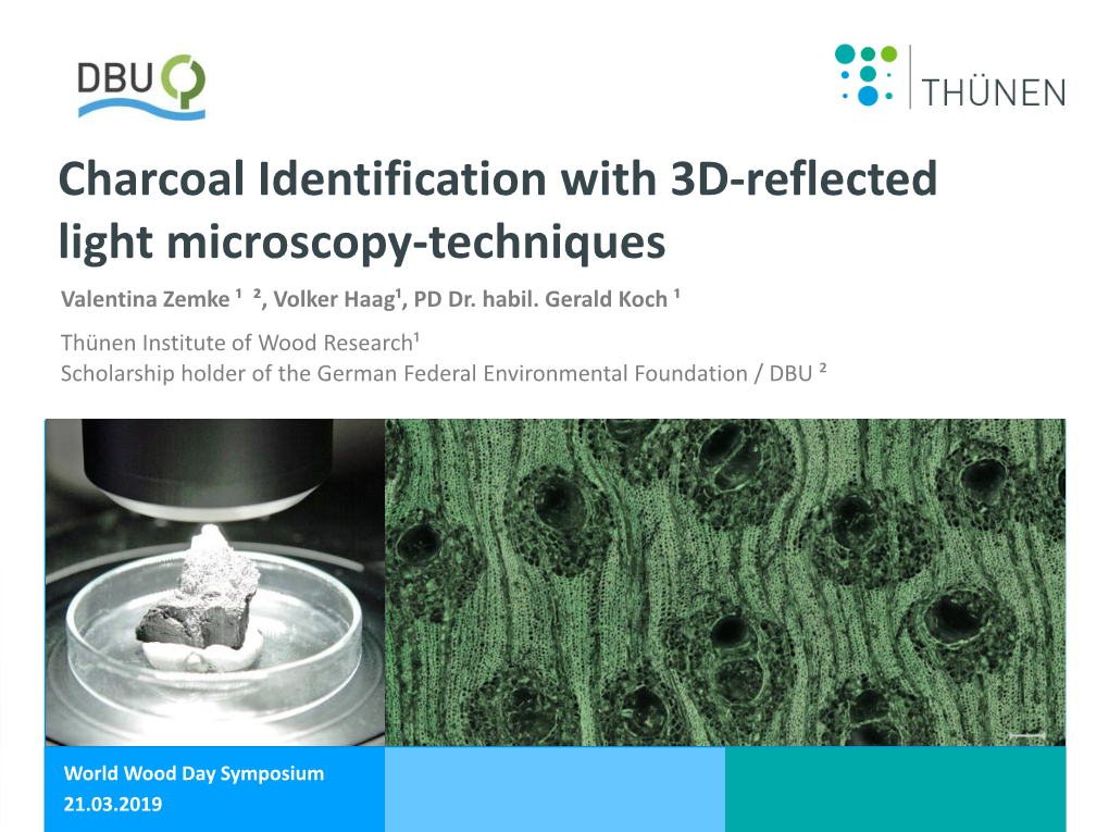 Charcoal Identification with 3D-Reflected Light Microscopy-Techniques Valentina Zemke ¹ ², Volker Haag¹, PD Dr