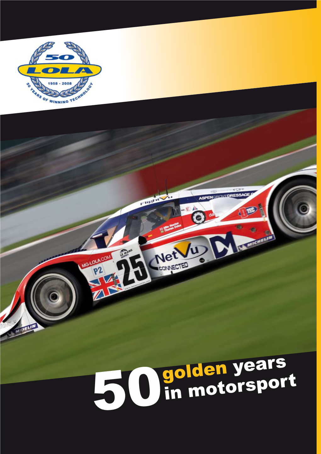 Golden Years in Motorsport This Weekend Lola Will Have Plenty to Celebrate Both on and Off the Track, When They Reach a Memorable 50 Years in Motorsport