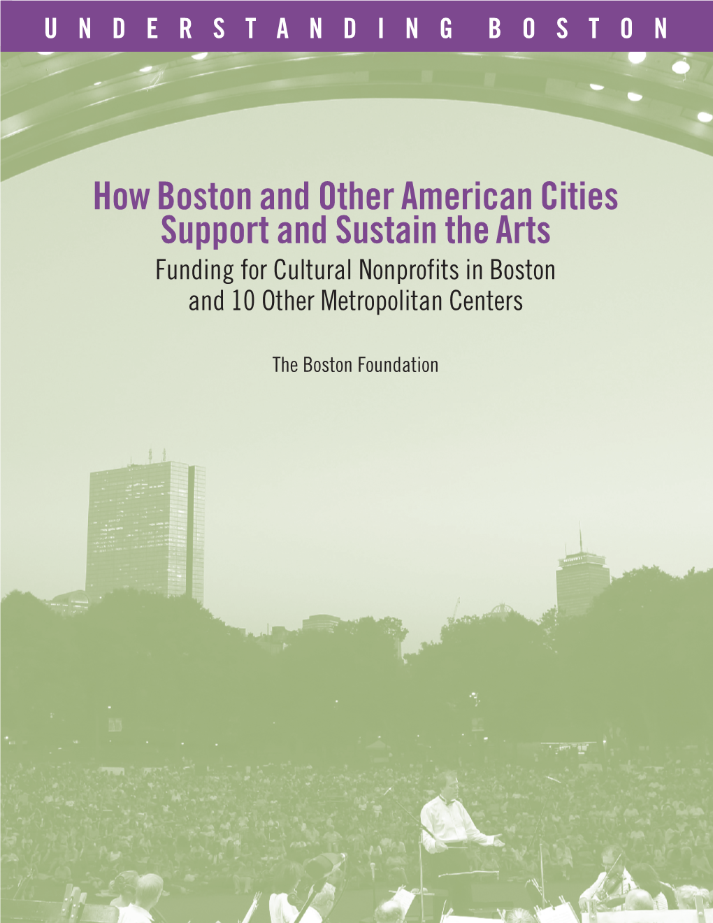 How Boston and Other American Cities Support and Sustain the Arts Funding for Cultural Nonprofits in Boston and 10 Other Metropolitan Centers