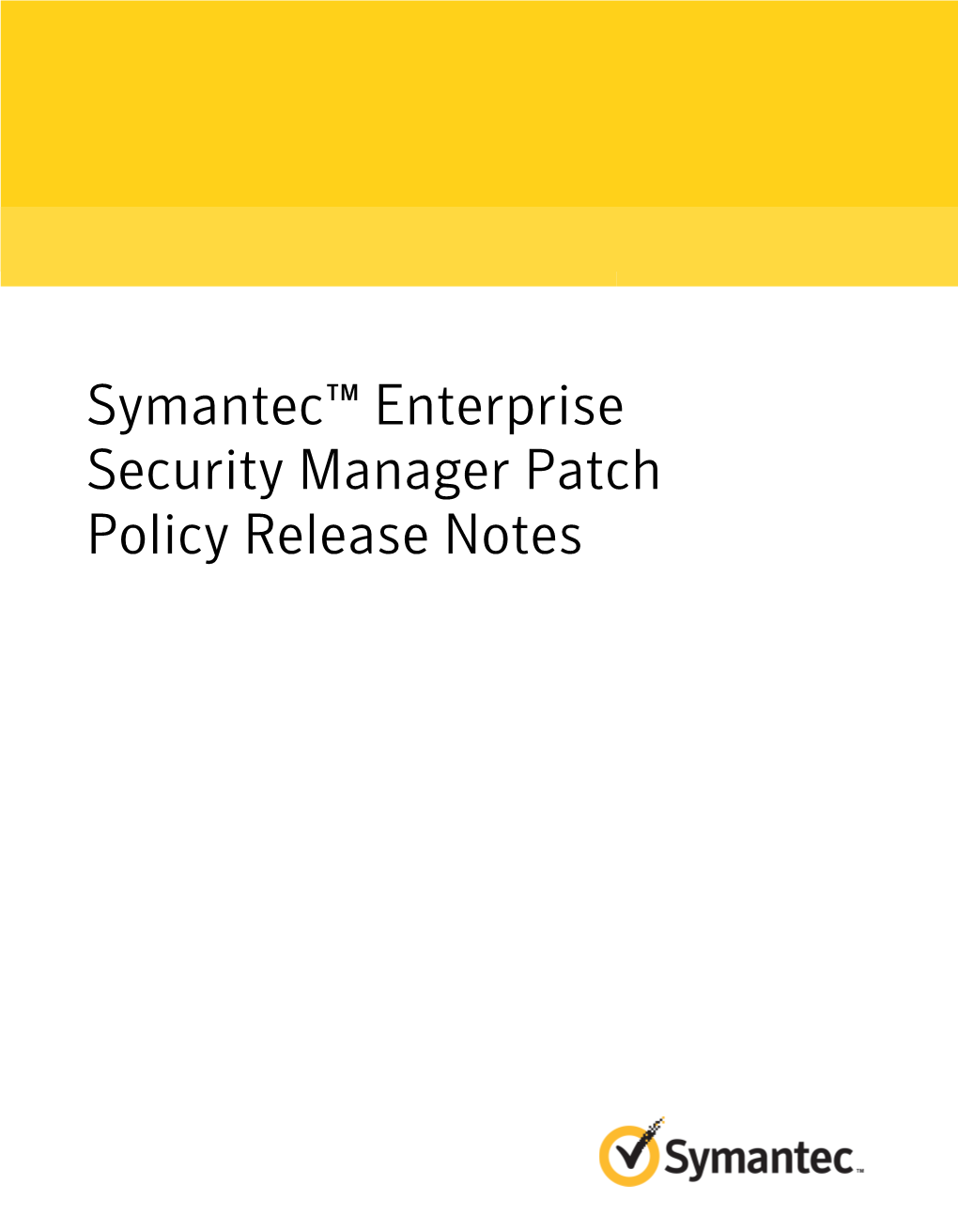 Symantec™ Enterprise Security Manager Patch Policy Release Notes Symantec™ Enterprise Security Manager Patch Policy Release Notes