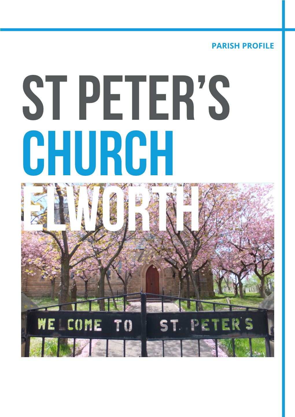 PARISH PROFILE ST Peter’S CHURCH ELWORTH Contents